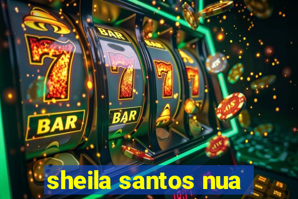 sheila santos nua
